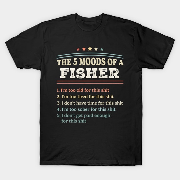 The 5 Moods of an Fisher Funny Fisher Gifts T-Shirt by qwertydesigns